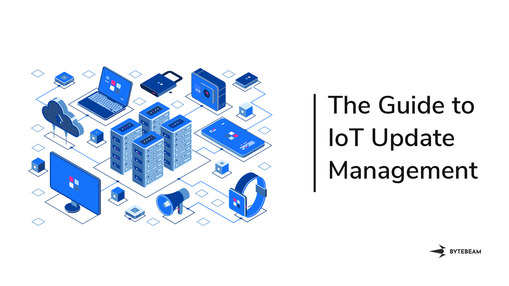 Complete Guide To IoT Update Management For Better Security