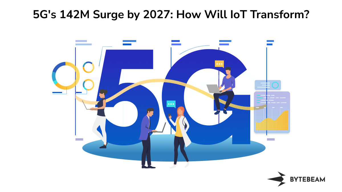 5G's 142M Surge by 2027: How Will IoT Transform?