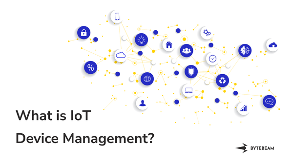 What is IoT Device Management? and Top 5 reasons why your business needs it in 2023