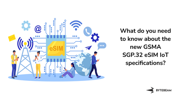 What do you need to know about the new GSMA SGP.32 eSIM IoT specifications?